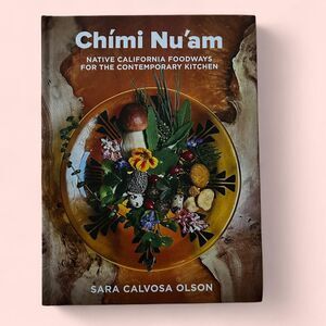 Chimi Nu'am: Native California Foodways for the Contemporary Kitchen